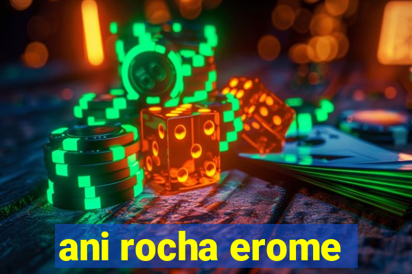 ani rocha erome